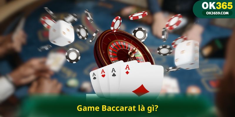 Game Baccarat là gì?