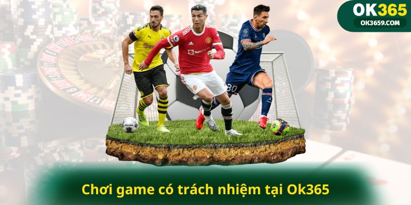 Chơi game có trách nhiệm tại Ok365