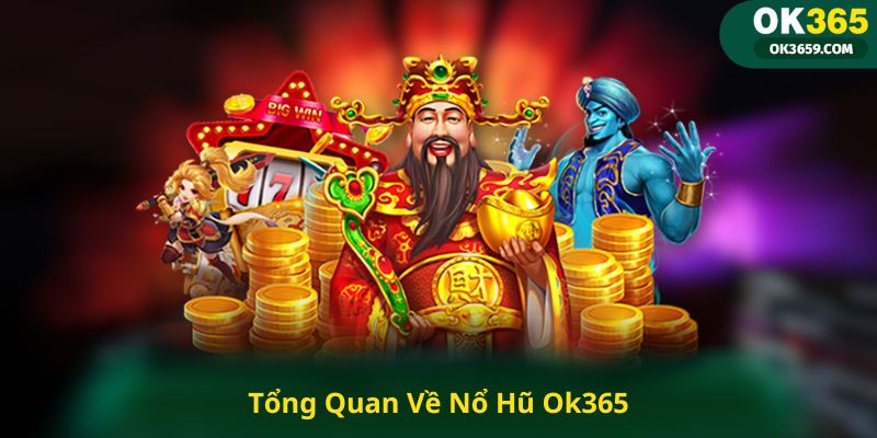 Tổng Quan Về Nổ Hũ Ok365