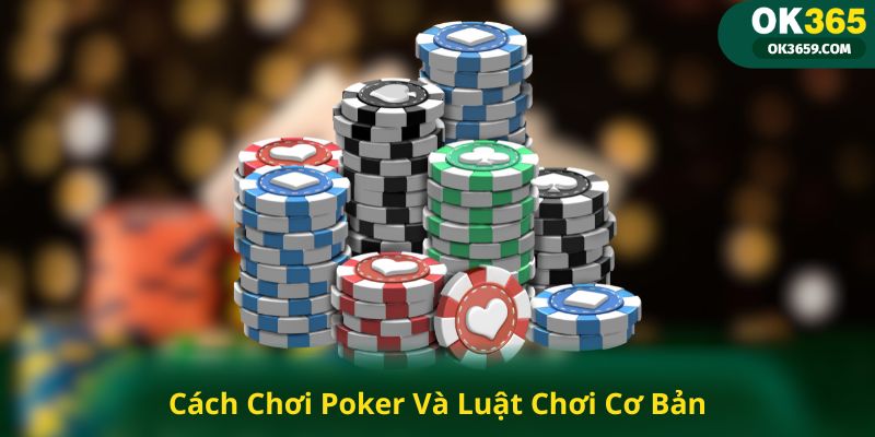 Cách Chơi Poker Và Luật Chơi Cơ Bản