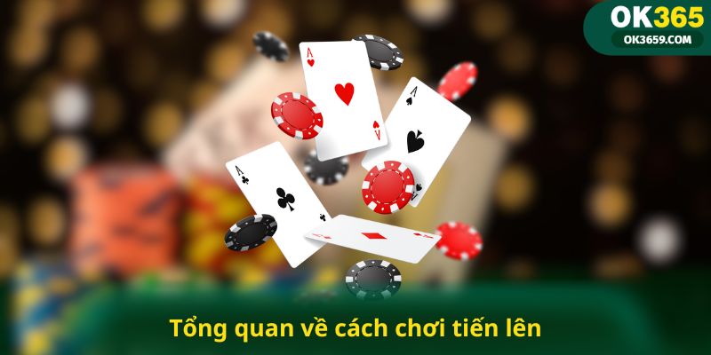 Tổng quan về cách chơi tiến lên