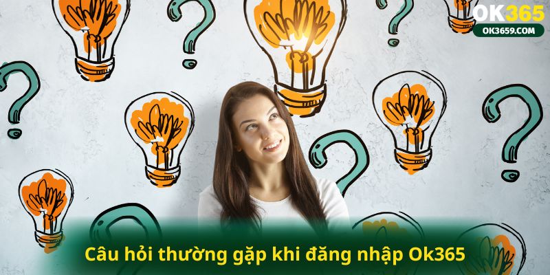 Câu hỏi thường gặp khi đăng nhập Ok365