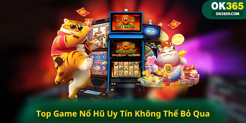 Top Game Nổ Hũ Uy Tín Không Thể Bỏ Qua